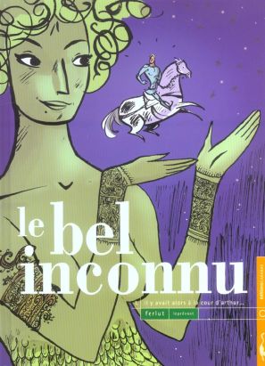 le bel inconnu tome 1 - il y avait alors à la cour d'arthur
