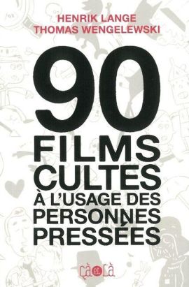90 films cultes a l'usage des personnes pressées