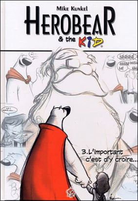 herobear & the kid tome 3 - l'important, c'est d'y croire...