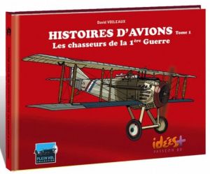 histoires d'avions tome 1 - les chasseurs de la première guerre mondiale