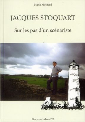 jacques stoquart sur les pas d'un scénariste jacques stoquart sur les pas d'un scénariste