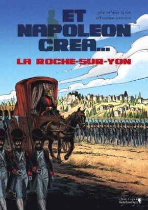 Et napoleon créa... la Roche-sur-Yon tome 1