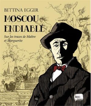 Moscou Endiablé ; Sur Les Traces De Maître Et Marguerite Moscou Endiablé ; Sur Les Traces De Maître Et Marguerite