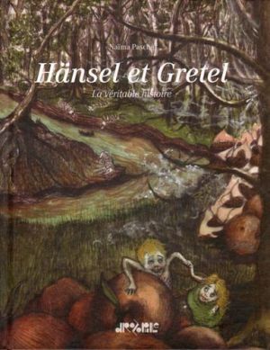 hänsel et gretel ; la véritable histoire