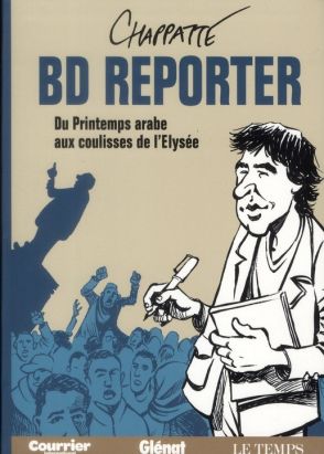 BD reporter ; du printemps arabe aux coulisses de l'Elysée