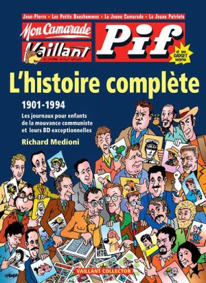 mon camarade, Vaillant, Pif gadget ; l'histoire complète 1901-1994 ; les journaux pour enfants de la mouvance communiste et leurs BD exceptionnelles mon camarade, Vaillant, Pif gadget ; l'histoire complète 1901-1994 ; les journaux pour enfants de la mouvance communiste et leurs BD exceptionnelles