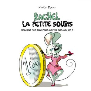 Rachel et la petite souris tome 1 - comment fait-elle pour monter sur mon lit ?