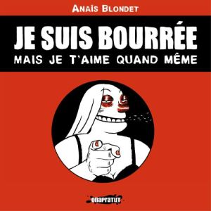 Je suis bourrée mais je t´aime quand même