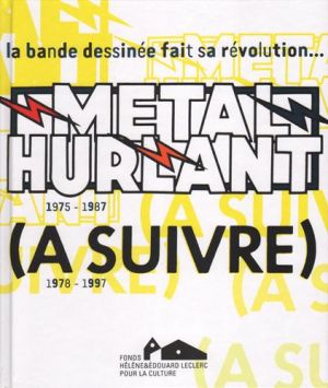 Métal hurlant : affaire (à suivre) - la bande dessinée en liberté Métal hurlant : affaire (à suivre) - la bande dessinée en liberté