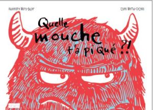 Quelle mouche t'as piqué ?