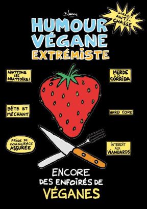 Humour végane extrémiste - Encore des enfoirés de véganes