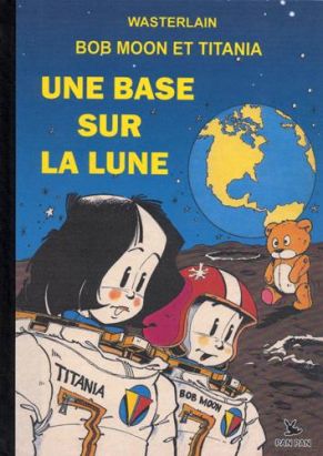 bob moon et titania ; une base sur la lune