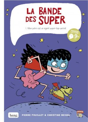 la bande des Super Tome 1 : mon père est un agent top-secret la bande des Super Tome 1 : mon père est un agent top-secret