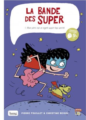 la bande des Super tome 1 : mon père est un agent top-secret