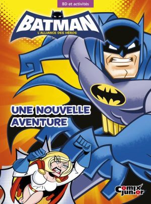 Batman - l'alliance des héros - une nouvelle aventure