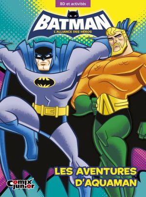 Batman - l'alliance des héros - les aventures d'Aquaman