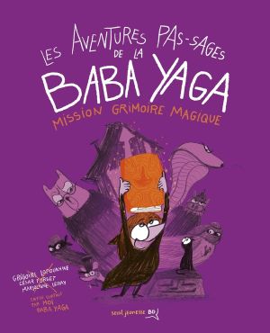 Les aventures pas-sages de la Baba Yaga - Mission grimoire magique Les aventures pas-sages de la Baba Yaga - Mission grimoire magique