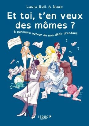 Et toi, t'en veux des mômes ? 8 parcours autour du non-désir d'enfant