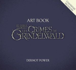 les animaux fantastiques ; art book ; les crimes de Grindelwald