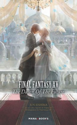 Final fantasy XV - the dawn of the future (roman)