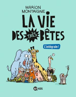 La vie des très bêtes - intégrale