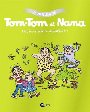 Le meilleur de Tom-Tom et Nana - Aïe les parents déraillent