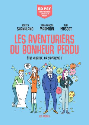 Les aventuriers du bonheur perdu : être heureux, ça s'apprend ?