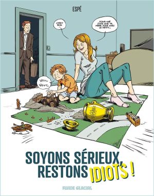 Soyons sérieux, restons idiots ! tome 1