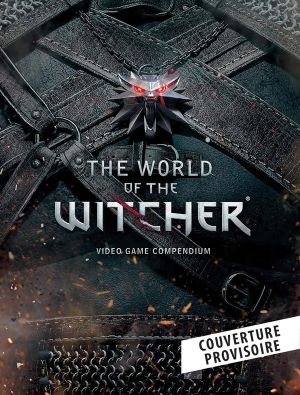 Le monde de The Witcher - L'encyclopédie du jeu vidéo Le monde de The Witcher - L'encyclopédie du jeu vidéo