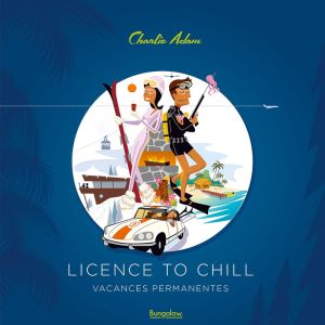 Licence to chill - Vacances permanentes