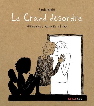 Le grand désordre - Alzheimer, ma mère et moi