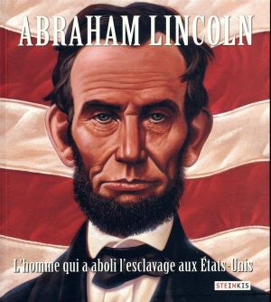 Abraham Lincoln, l'homme qui a aboli l'esclavage aux Etats-Unis