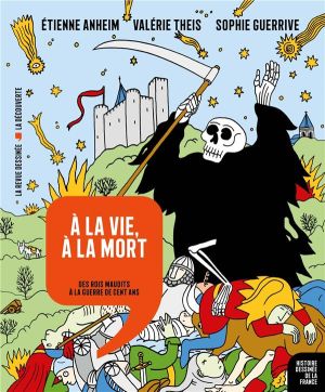 À la vie, à la mort - des rois maudits à la guerre de Cent Ans À la vie, à la mort - des rois maudits à la guerre de Cent Ans