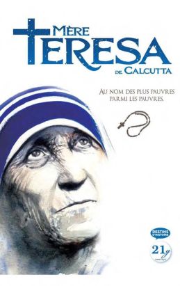 Mère Teresa de Calcutta - au nom des plus pauvres des pauvres parmi les pauvres