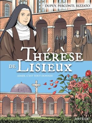 Thérèse de Lisieux - Aimer c'est tout donner