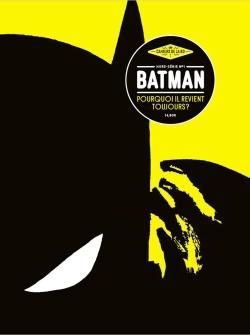 Les cahiers de la BD - hors-série tome 1 - Batman, pourquoi il revient toujours Les cahiers de la BD - hors-série tome 1 - Batman, pourquoi il revient toujours