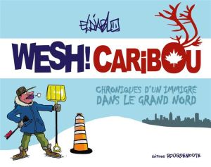 Wesh ! Caribou ; Chroniques D'un Immigré Dans Le Grand Nord