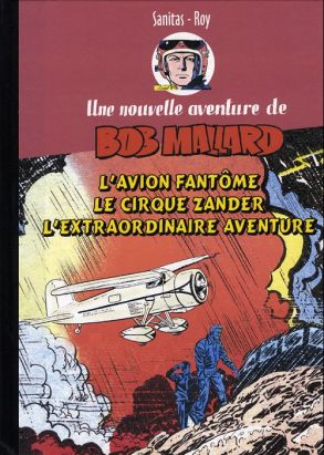 Bob Mallard (Une nouvelle aventure de) tome 4 - L'Avion fantôme - Le Cirque Zander - L'Extraordinaire Aventure (éd. 2011) Bob Mallard (Une nouvelle aventure de) tome 4 - L'Avion fantôme - Le Cirque Zander - L'Extraordinaire Aventure (éd. 2011)