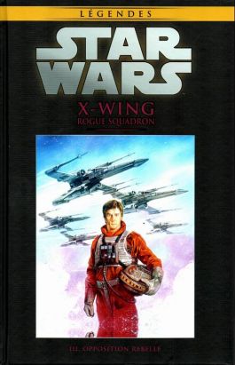 Star Wars - Légendes - La Collection (Hachette) tome 38 - X-Wing Rogue Squadron - III. Opposition rebelle (éd. 2017)