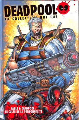 Deadpool - La collection qui tue (Hachette) - Cable & Deadpool : le culte de la personnalité Deadpool - La collection qui tue (Hachette) - Cable & Deadpool : le culte de la personnalité
