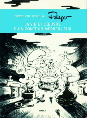 Pierre culliford dit Peyo ; la vie et l'oeuvre d'un conteur merveilleux