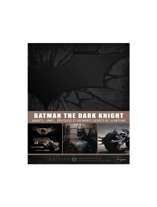 Batman ; the dark knight ; gadgets, armes, véhicules et documents secrets de la batcave main product photo