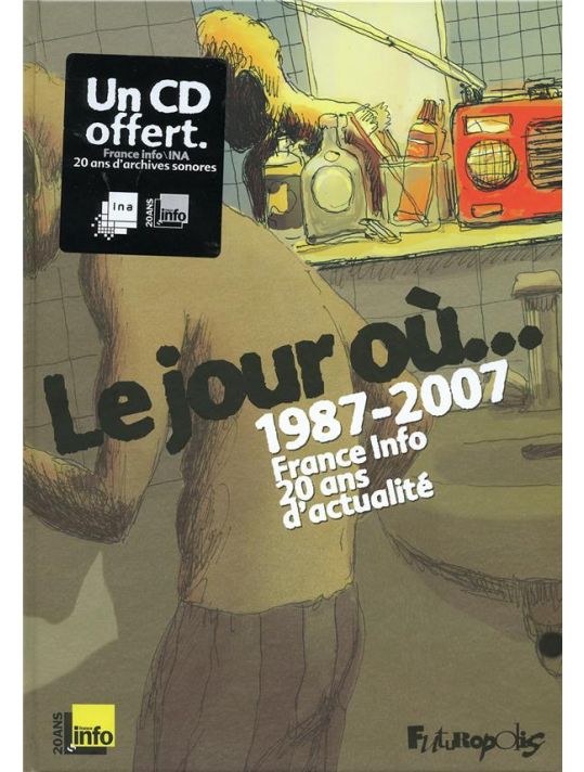 le jour où, 1987-2007 ; france info, 20 ans d'actualité main product photo