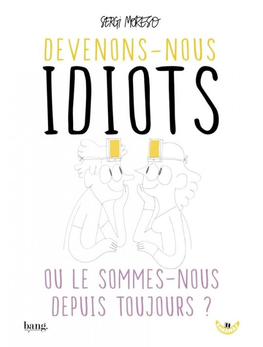 Devenons-nous idiots ou le sommes-nous depuis toujours ? main product photo