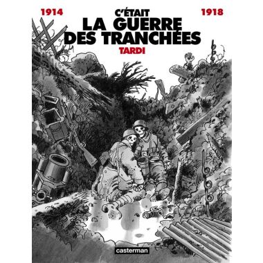 C'était la guerre des tranchées (1914-1918)