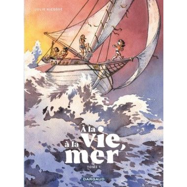 À la vie, à la mer tome 1