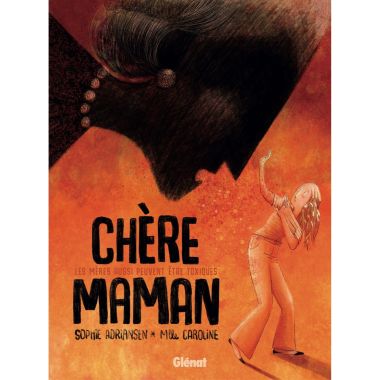 Chère Maman - Les mères aussi peuvent être toxiques