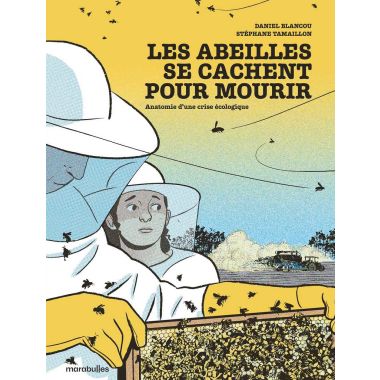 Les abeilles se cachent pour mourir - Anatomie d'une crise écologique
