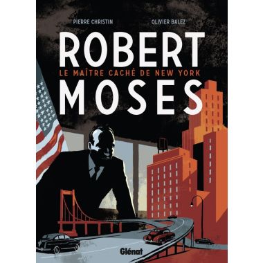 Robert Moses - le maître caché de New York