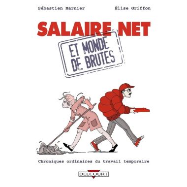 salaire net et monde de brutes : chroniques ordinaires du travail temporaire